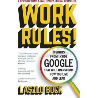 Work Rules! : Insights from Inside Google, Laszlo Bock
