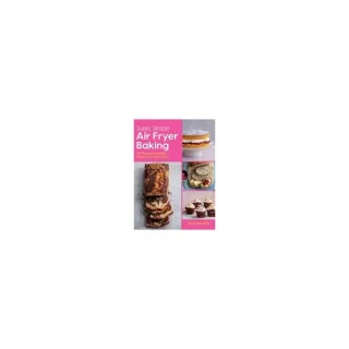 Super Simple Air Fryer Baking 60 Favourite Bakes Perfect for Air Fryers