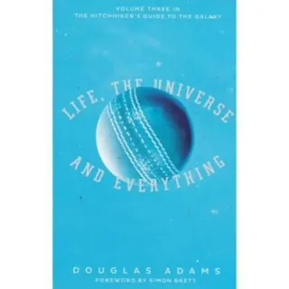 LIFE, THE UNIVERSE AND EVERYTHING