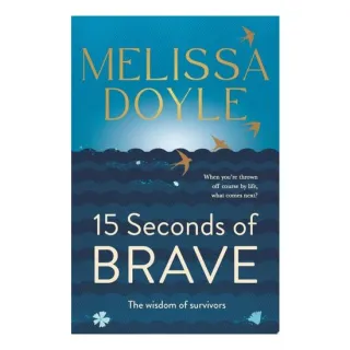 Fifteen Seconds Of Brave: The Wisdom Of Survivors(...)