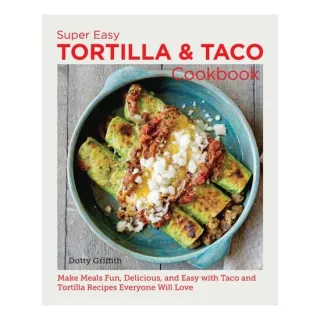 Super Easy Tortilla And Taco Cookbook: Make Meals(...)
