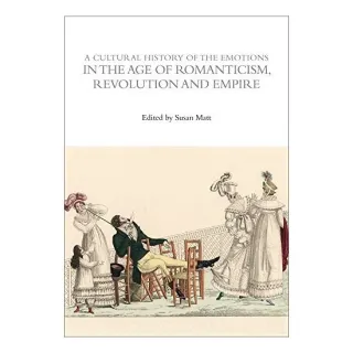 A Cultural History Of The Emotions In The Age Of Romanticism, Revolution, And Empire
