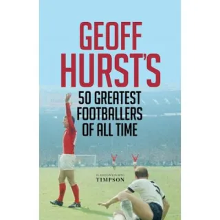 Geoff Hurst's 50 Greatest Footballers of All Time