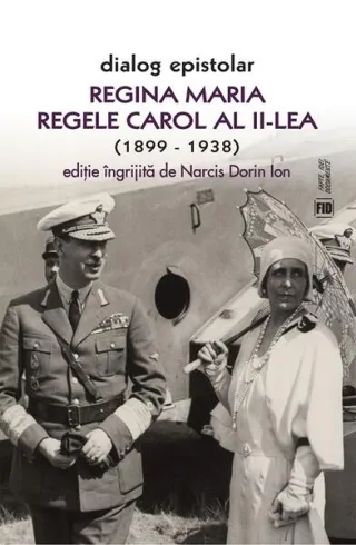 Dialog epistolar. Regina Maria și Regele Carol al II-lea (1899-1938)