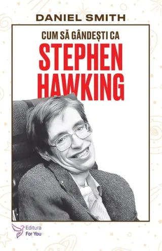 Cum să gândești ca Stephen Hawking
