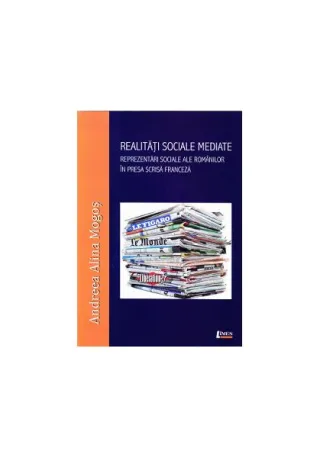 Realități sociale mediate. Reprezentări sociale ale românilor în presa scrisă franceză