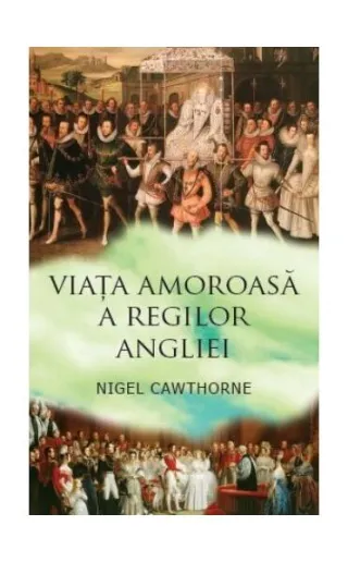 Viaţa amoroasă a regilor Angliei