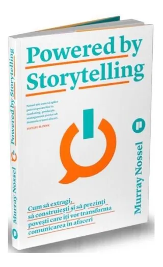 Powered by Storytelling. Cum să extragi, să construiești și să prezinți povești care îți vor transforma comunicarea în afaceri