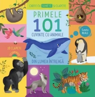 Carte cu sunete și clapete. Primele 101 cuvinte cu animale din lumea întreagă