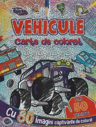 Vehicule. Carte de colorat cu peste 50 abțibilduri