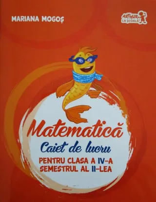 Matematică Caiet de lucru pentru Clasa a IV-a Semestrul al II-lea