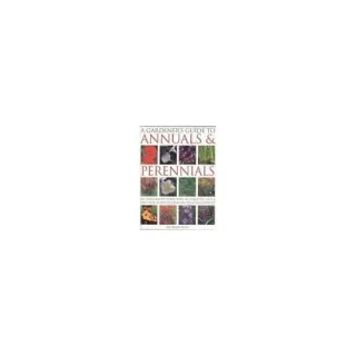 Knowing and Growing Annuals & Perennials An Illustrated Encyclopedia and Complete Practical Gardening Guide