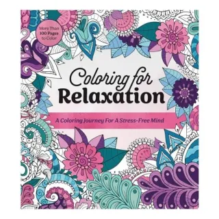 Coloring for Relaxation A Coloring Journey for a Stress-Free Mind - More Than 100 Pages to Color