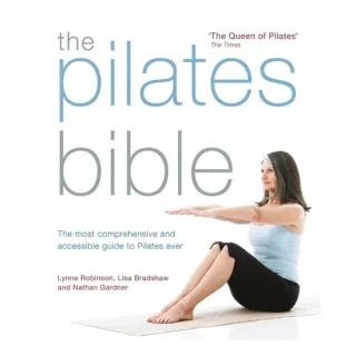 The Pilates Bible The most comprehensive and accessible guide to pilates ever