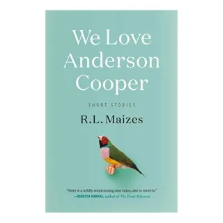 We Love Anderson Cooper, R.L. Maizes