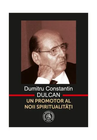 Dumitru Constantin-Dulcan. Un promotor al noii spiritualităţi
