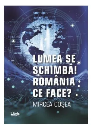 Lumea se schimbă! România ce face?
