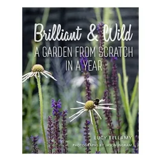 Brilliant And Wild: A Garden From Scratch In A Yea(...)