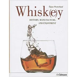 Whisk(e)y: History, Manufacture, and Enjoyment, Örjan Westerlund