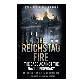 Reichstag Fire, Sven Felix Kellerhoff, Roger Moorhouse, Karina Berger