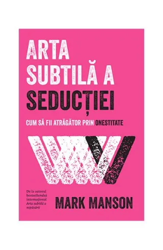 Arta subtilă a seducției. Cum să fii atrăgător prin onestitate