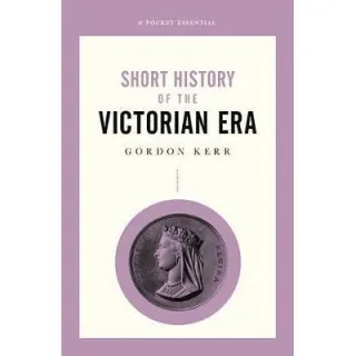 Short History Of The Victorian Era, A Pocket Essential