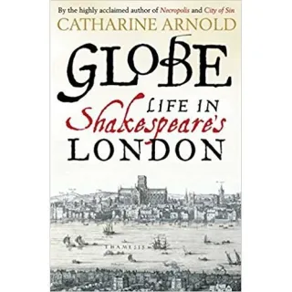 ARNOLD: GLOBE- LIFE IN SHAKESPEARE'S