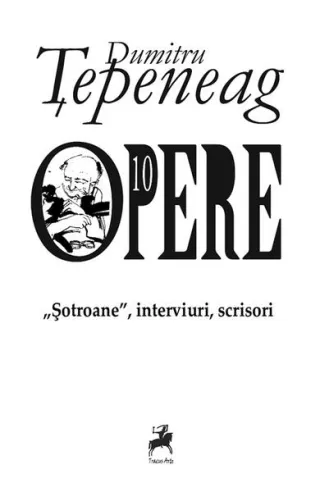 Opere 10: „Șotroane”, interviuri, scrisori
