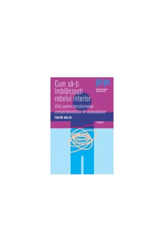 Cum să-ți îmblânzești rebelul interior. Ghid pentru transformarea comportamentului de autosabotare