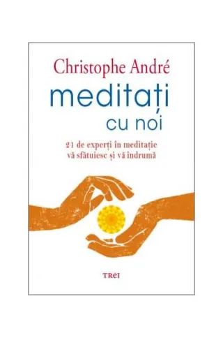 Meditați cu noi. 21 de experți în meditație vă sfătuiesc și vă îndrumă