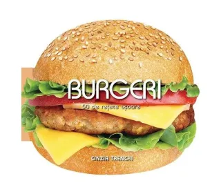 Burgeri. 50 de rețete ușoare