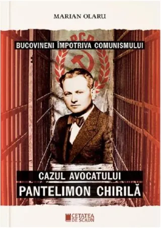 Bucovineni împotriva comunismului. Cazul avocatului Pantelimon Chirilă