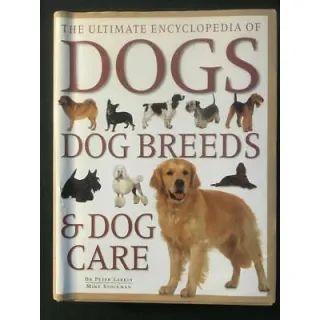 The ultimate encyclopedia of dogs, dog breeds & dog care