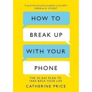 How to Break Up With Your Phone, Catherine Price