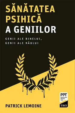 Sănătatea psihică a geniilor. Genii ale binelui, genii ale răului