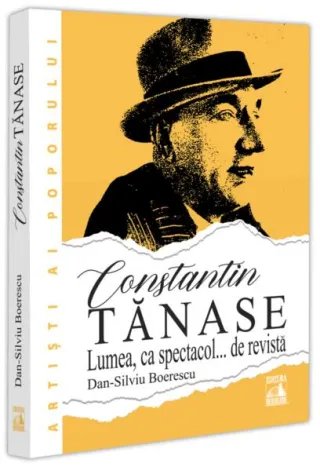 Constantin Tănase. Lumea ca spectacol… de revistă