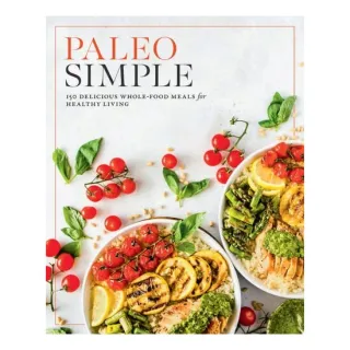 Paleo Simple 150 Delicious Whole Food Meals for Healthy Living