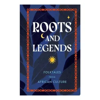 Roots and Legends Folktales from African Culture