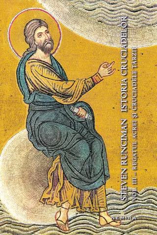 Istoria cruciadelor vol. III - Regatul Acrei și cruciadele târzii