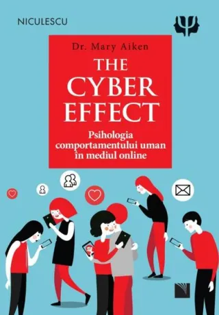 The Cyber Effect. Psihologia comportamentului uman în mediul online
