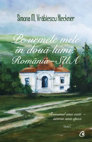 Pe urmele mele în două lumi: România - SUA. Vol I