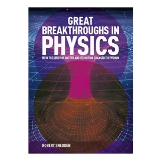 Great Breakthroughs in Physics, Robert Snedden