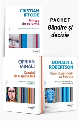 Pachet Gândire și decizie. Mintea de pe urmă/Curajul de a spune NU/Cum să gândești ca Socrate