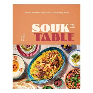 Souk to Table Vibrant Middle Eastern Dishes for Everyday Meals