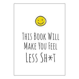 This Book Will Make You Feel Less Shit