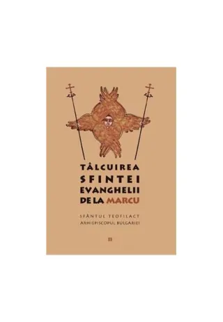 Tâlcuirea Sfintei Evanghelii de la Marcu (Vol. 2)