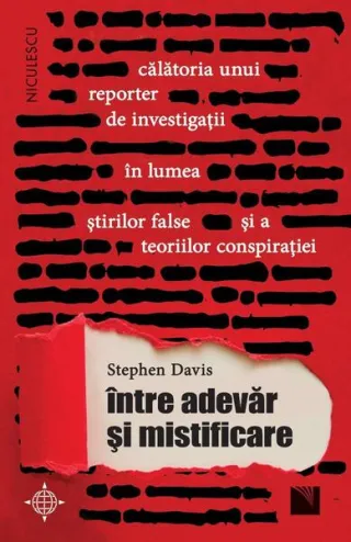 Între adevăr și mistificare. Călătoria unui reporter de investigații în lumea știrilor false și a teoriilor conspirației