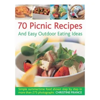 70 Picnic Recipes and Easy Outdoor Eating Ideas Simple Summertime Recipes Packed with Flavour, Shown Step by Step in 300 Photographs