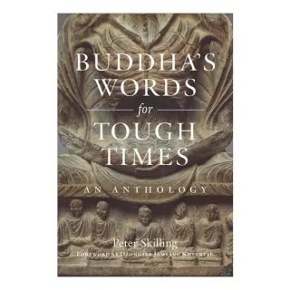 Buddha's Words For Tough Times: An Anthology
