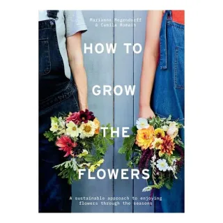 How To Grow The Flowers: A Sustainable Approach To(...)